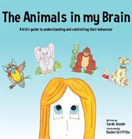 Los animales de mi cerebro: Una guía para que los niños comprendan y controlen su comportamiento - The Animals in my Brain: A kid's guide to understanding and controlling their behaviour