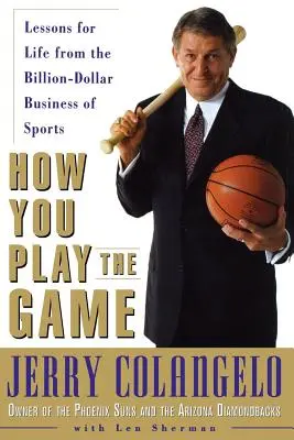 Cómo se juega: Lecciones para la vida del multimillonario negocio del deporte - How You Play the Game: Lessons for Life from the Billion-Dollar Business of Sports