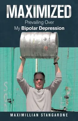 Maximizado: Cómo superar mi depresión bipolar - Maximized: Prevailing over My Bipolar Depression