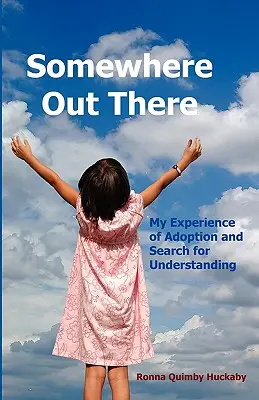 En algún lugar ahí fuera: Mi experiencia de adopción y mi búsqueda de comprensión - Somewhere Out There: My Experience of Adoption and Search for Understanding