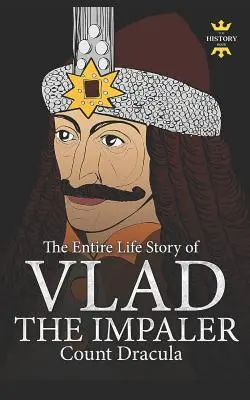 Vlad el Empalador: Drácula y el vampirismo. Toda una vida - Vlad the Impaler: Dracula and Vampirism. The Entire Life Story