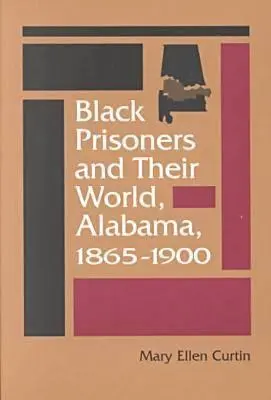 Los presos negros y su mundo: Alabama, 1865-1900 - Black Prisoners and Their World: Alabama, 1865-1900
