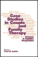 Estudios de caso en terapia de pareja y familiar: Perspectivas sistémicas y cognitivas - Case Studies in Couple and Family Therapy: Systemic and Cognitive Perspectives