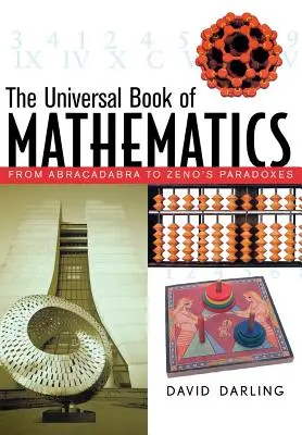 El libro universal de las matemáticas: De Abracadabra a las Paradojas de Zenón - The Universal Book of Mathematics: From Abracadabra to Zeno's Paradoxes