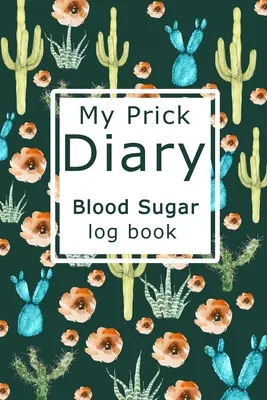 Mi diario del pinchazo Libro de registro de azúcar en sangre - My Prick Diary Blood Sugar Log Book