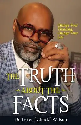 La verdad sobre los hechos: Cambia tu forma de pensar, cambia tu vida - The Truth about the Facts: Change Your Thinking, Change Your Life