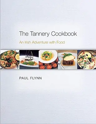 El libro de cocina de Tannery: Una aventura irlandesa con la comida - The Tannery Cookbook: An Irish Adventure with Food