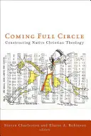 Completando el círculo: La construcción de una teología cristiana nativa - Coming Full Circle: Constructing Native Christian Theology