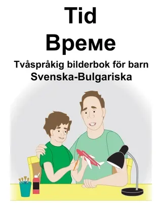 Sueco-búlgaro Time/Време Libro ilustrado bilingüe para niños - Svenska-Bulgariska Tid/Време Tvsprkig bilderbok fr barn