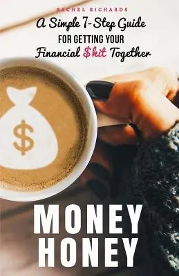 Money Honey: Una sencilla guía de 7 pasos para poner orden en tus mierdas financieras - Money Honey: A Simple 7-Step Guide For Getting Your Financial $hit Together