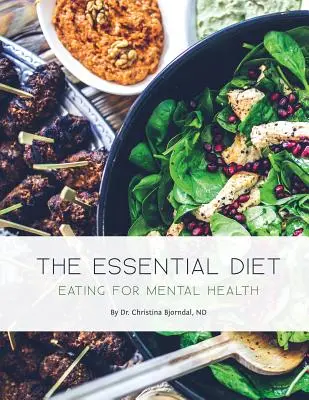 La dieta esencial: Alimentación para la salud mental - The Essential Diet: Eating for Mental Health
