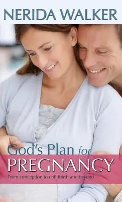 El Plan de Dios para su Embarazo: Desde la concepción hasta el parto y más allá - God's Plan for Pregnancy: From Conception to Childbirth and Beyond