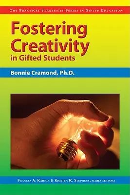 Fomentar la creatividad en los alumnos superdotados: La serie Estrategias prácticas en la educación de superdotados - Fostering Creativity in Gifted Students: The Practical Strategies Series in Gifted Education
