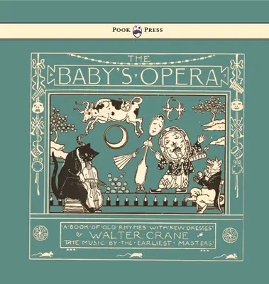 The Baby's Opera - A Book of Old Rhymes with New Dresses - Ilustrado por Walter Crane - The Baby's Opera - A Book of Old Rhymes with New Dresses - Illustrated by Walter Crane