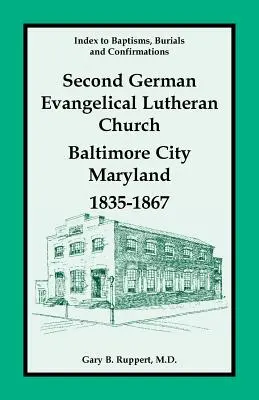 Índice de bautismos, entierros y confirmaciones, Segunda Iglesia Evangélica Luterana Alemana, Baltimore City, Maryland, 1835-1867 - Index to Baptisms, Burials and Confirmations, Second German Evangelical Lutheran Church, Baltimore City, Maryland, 1835-1867