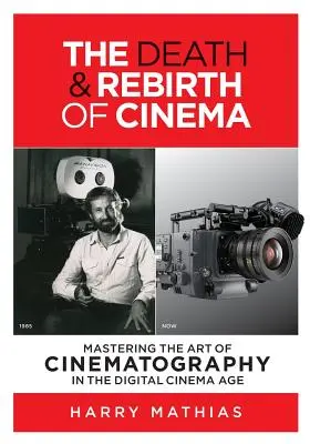 La muerte y el renacimiento del cine: Dominar el arte de la cinematografía en la era del cine digital - The Death & Rebirth of Cinema: Mastering the Art of Cinematography in the Digital Cinema Age