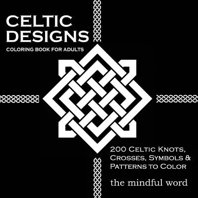 Celtic Designs Coloring Book for Adults: 200 nudos celtas, cruces y patrones para colorear para el alivio del estrés y la meditación - Celtic Designs Coloring Book for Adults: 200 Celtic Knots, Crosses and Patterns to Color for Stress Relief and Meditation