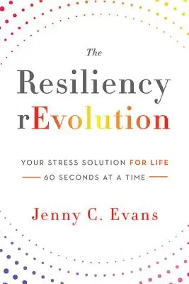 La rEvolución de la resiliencia: La solución al estrés en 60 segundos - The Resiliency rEvolution: Your Stress Solution for Life - 60 Seconds at a Time