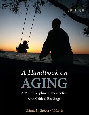 Manual sobre el envejecimiento: Una perspectiva multidisciplinar con lecturas críticas - A Handbook on Aging: A Multidisciplinary Perspective with Critical Readings