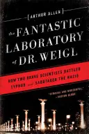 El fantástico laboratorio del Dr. Weigl: cómo dos valientes científicos lucharon contra el tifus y sabotearon a los nazis - Fantastic Laboratory of Dr. Weigl: How Two Brave Scientists Battled Typhus and Sabotaged the Nazis