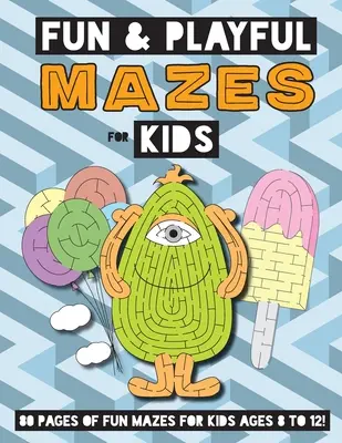 Laberintos divertidos y lúdicos para niños: (de 4 a 8 años) Cuaderno de actividades de laberintos - Fun and Playful Mazes for Kids: (Ages 4-8) Maze Activity Workbook