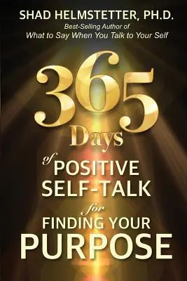 365 días de diálogo personal positivo para encontrar tu propósito - 365 Days of Positive Self-Talk for Finding Your Purpose