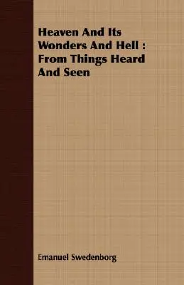 El cielo y sus maravillas y el infierno: De lo Oído y lo Visto - Heaven And Its Wonders And Hell: From Things Heard And Seen