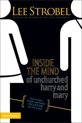 Dentro de la mente de Harry y Mary sin iglesia: Cómo llegar a amigos y familiares que evitan a Dios y a la Iglesia - Inside the Mind of Unchurched Harry and Mary: How to Reach Friends and Family Who Avoid God and the Church