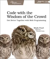 Código con la sabiduría de la multitud: Mejórese con la Programación de la Multitud - Code with the Wisdom of the Crowd: Get Better Together with Mob Programming