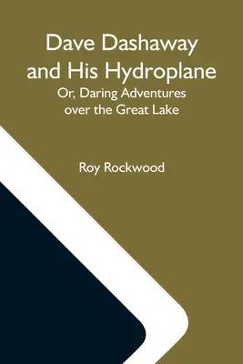 Dave Dashaway Y Su Hidroavión; O, Atrevidas Aventuras Sobre El Gran Lago - Dave Dashaway And His Hydroplane; Or, Daring Adventures Over The Great Lake