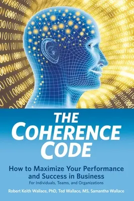 El Código de la Coherencia: Cómo maximizar su rendimiento y éxito en los negocios - Para individuos, equipos y organizaciones - The Coherence Code: How to Maximize Your Performance And Success in Business - For Individuals, Teams, and Organizations