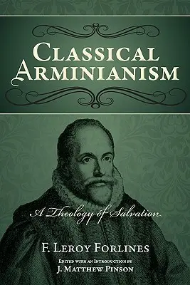 Arminianismo clásico: Una teología de la salvación - Classical Arminianism: A Theology of Salvation