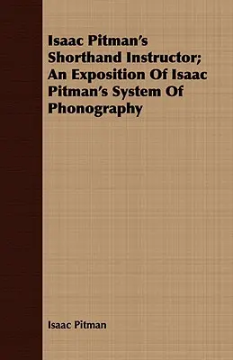 Isaac Pitman's Shorthand Instructor; Una Exposición del Sistema de Fonografía de Isaac Pitman - Isaac Pitman's Shorthand Instructor; An Exposition of Isaac Pitman's System of Phonography