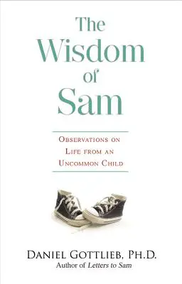 Sabiduría de Sam: Observaciones sobre la vida de un niño poco común - Wisdom of Sam: Observation on Life from an Uncommon Child