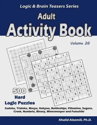 Libro de Actividades para Adultos: 500 Rompecabezas de lógica difíciles (Sudoku, Tridoku, Masyu, Hakyuu, Acorazados, Fillomino, Suguru, Creek, Numbrix, Binary, Minesw - Adult Activity Book: 500 Hard Logic Puzzles (Sudoku, Tridoku, Masyu, Hakyuu, Battleships, Fillomino, Suguru, Creek, Numbrix, Binary, Minesw