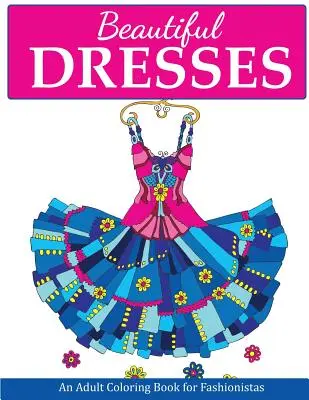 Hermosos vestidos: Un libro para colorear para adultos amantes de la moda - Beautiful Dresses: An Adult Coloring Book for Fashionistas