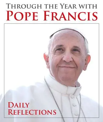 A lo largo del año con el Papa Francisco: Reflexiones diarias - Through the Year with Pope Francis: Daily Reflections