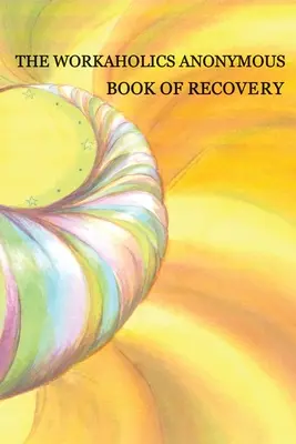 Libro de Recuperación de Adictos al Trabajo Anónimos: Primera edición - Workaholics Anonymous Book of Recovery: First Edition