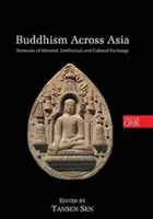 El budismo en Asia: Redes de intercambio material, intelectual y cultural, volumen 1 - Buddhism Across Asia: Networks of Material, Intellectual and Cultural Exchange, Volume 1