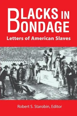 Blacks in Bondage: Cartas de esclavos estadounidenses - Blacks in Bondage: Letters of American Slaves