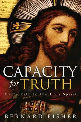 La capacidad de la verdad: el camino del hombre hacia el Espíritu Santo - Capacity for Truth: Man's Path to the Holy Spirit