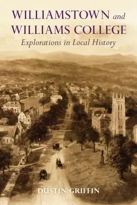 Williamstown y el Williams College: Exploraciones en la historia local - Williamstown and Williams College: Explorations in Local History