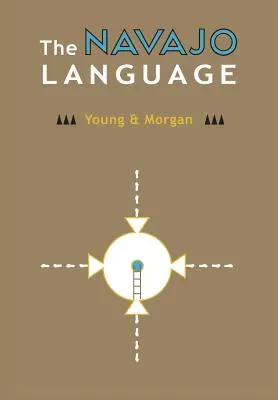 La lengua navajo: Los Elementos De La Gramática Navajo Con Un Diccionario En Dos Partes Que Contiene Vocabularios Básicos Del Navajo Y Del Inglés - The Navajo Language: The Elements Of Navajo Grammar With A Dictionary In Two Parts Containing Basic Vocabularies Of Navajo And English