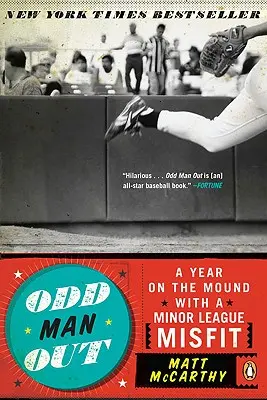 Odd Man Out: Un año en el montículo con un inadaptado de las ligas menores - Odd Man Out: A Year on the Mound with a Minor League Misfit