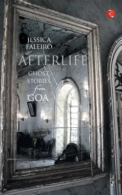 Afterlife: Historias de fantasmas de Goa - Afterlife: Ghost Stories from Goa