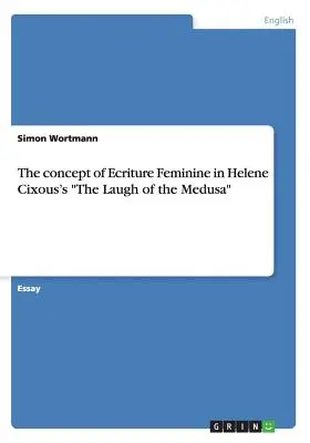 El concepto de escritura femenina en La risa de la Medusa de Helene Cixous - The concept of Ecriture Feminine in Helene Cixous's The Laugh of the Medusa