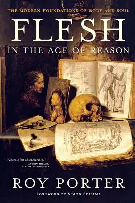 La carne en la Edad de la Razón: Los fundamentos modernos del cuerpo y el alma (revisado) - Flesh in the Age of Reason: The Modern Foundations of Body and Soul (Revised)