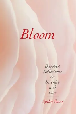 Florecer: Reflexiones budistas sobre la serenidad y el amor - Bloom: Buddhist Reflections on Serenity and Love