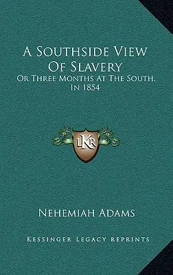 A Southside View of Slavery: O Tres Meses en el Sur, en 1854 - A Southside View of Slavery: Or Three Months at the South, in 1854