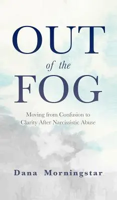 Salir de la Niebla: Pasar de la Confusión a la Claridad Después del Abuso Narcisista - Out of the Fog: Moving From Confusion to Clarity After Narcissistic Abuse